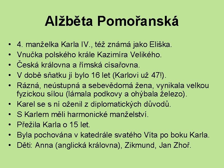 Alžběta Pomořanská • • • 4. manželka Karla IV. , též známá jako Eliška.