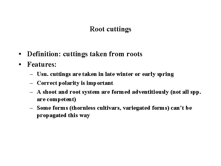 Root cuttings • Definition: cuttings taken from roots • Features: – Usu. cuttings are