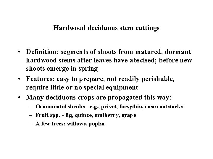 Hardwood deciduous stem cuttings • Definition: segments of shoots from matured, dormant hardwood stems