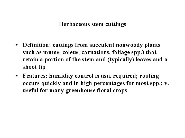 Herbaceous stem cuttings • Definition: cuttings from succulent nonwoody plants such as mums, coleus,