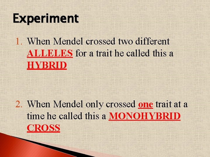 Experiment 1. When Mendel crossed two different ALLELES for a trait he called this