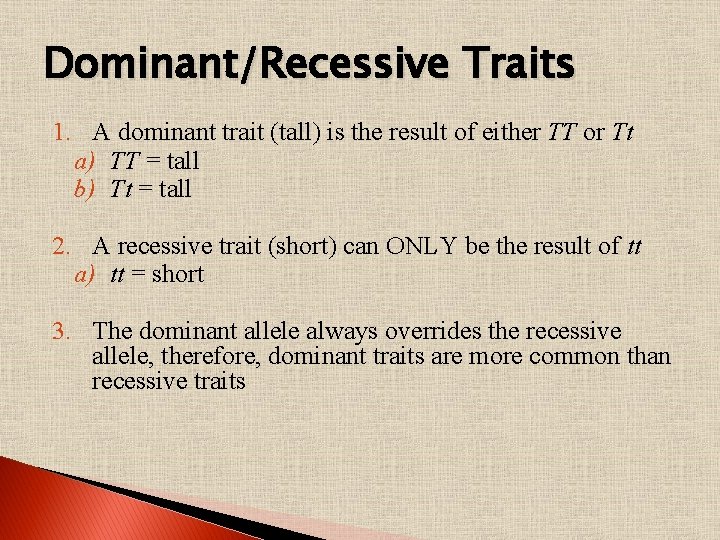 Dominant/Recessive Traits 1. A dominant trait (tall) is the result of either TT or