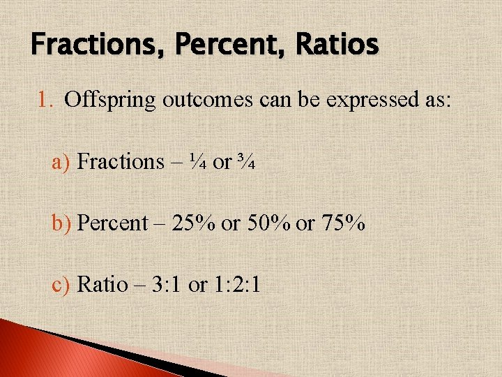 Fractions, Percent, Ratios 1. Offspring outcomes can be expressed as: a) Fractions – ¼