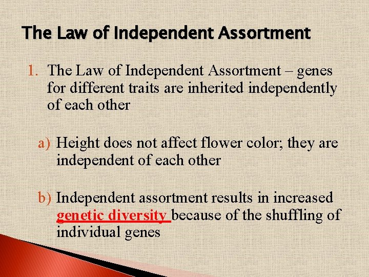 The Law of Independent Assortment 1. The Law of Independent Assortment – genes for