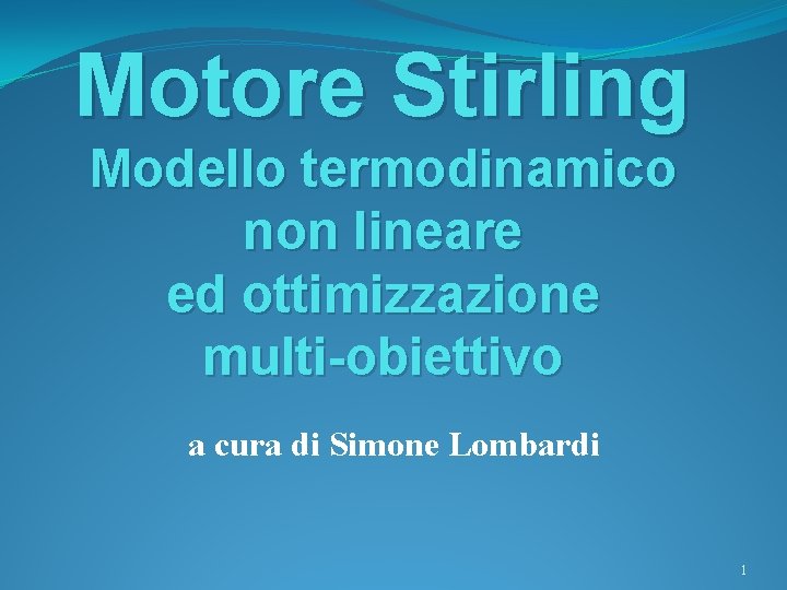Motore Stirling Modello termodinamico non lineare ed ottimizzazione multi-obiettivo a cura di Simone Lombardi