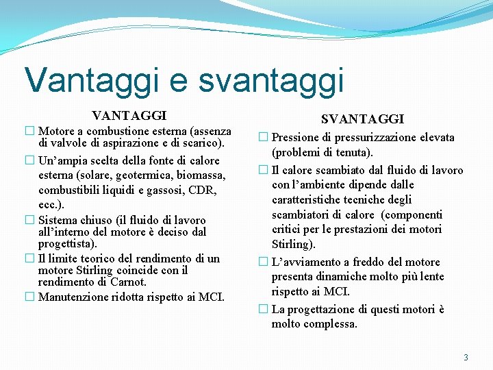 Vantaggi e svantaggi VANTAGGI � Motore a combustione esterna (assenza di valvole di aspirazione