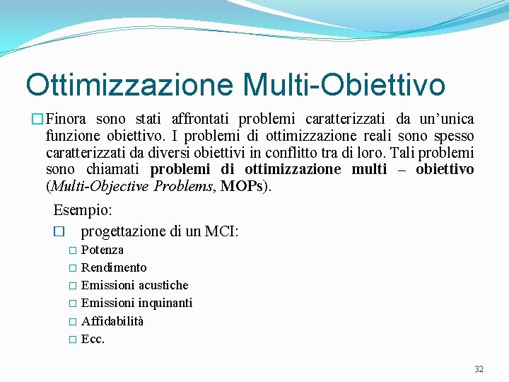 Ottimizzazione Multi-Obiettivo �Finora sono stati affrontati problemi caratterizzati da un’unica funzione obiettivo. I problemi