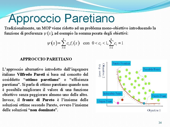 Approccio Paretiano Tradizionalmente, un MOP viene ridotto ad un problema mono-obiettivo introducendo la funzione