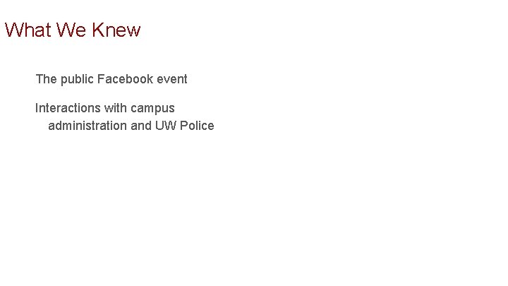 What We Knew The public Facebook event Interactions with campus administration and UW Police