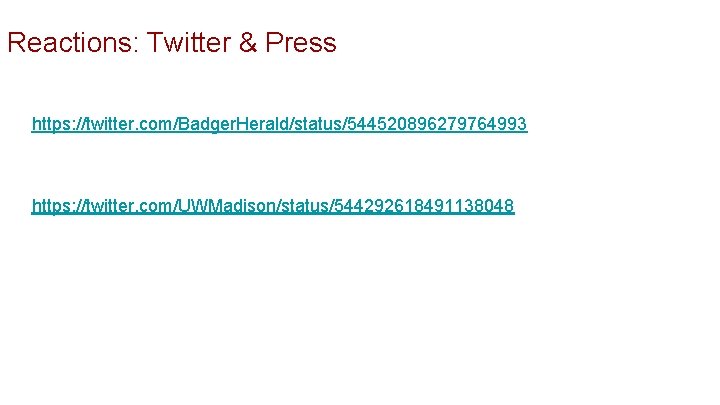 Reactions: Twitter & Press https: //twitter. com/Badger. Herald/status/544520896279764993 https: //twitter. com/UWMadison/status/544292618491138048 