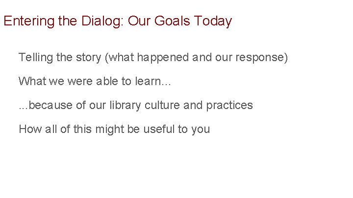 Entering the Dialog: Our Goals Today Telling the story (what happened and our response)