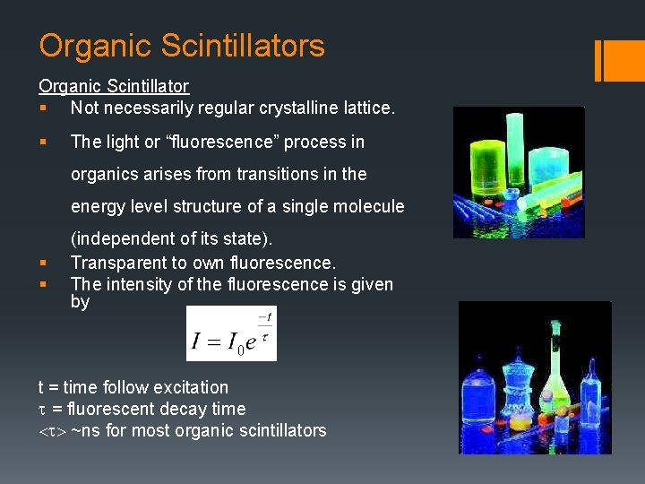 Organic Scintillators Organic Scintillator § Not necessarily regular crystalline lattice. § The light or