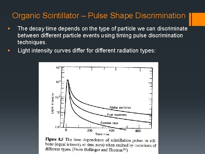 Organic Scintillator – Pulse Shape Discrimination § § The decay time depends on the