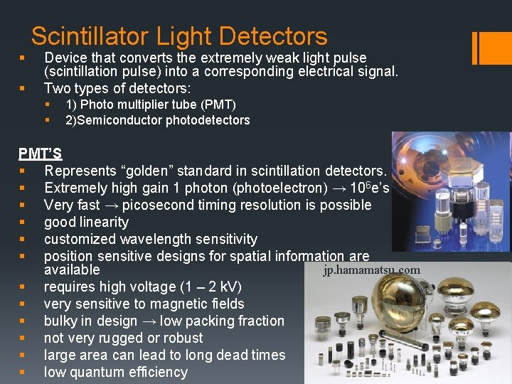§ § Scintillator Light Detectors Device that converts the extremely weak light pulse (scintillation