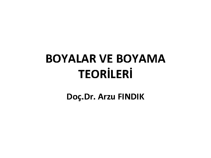 BOYALAR VE BOYAMA TEORİLERİ Doç. Dr. Arzu FINDIK 