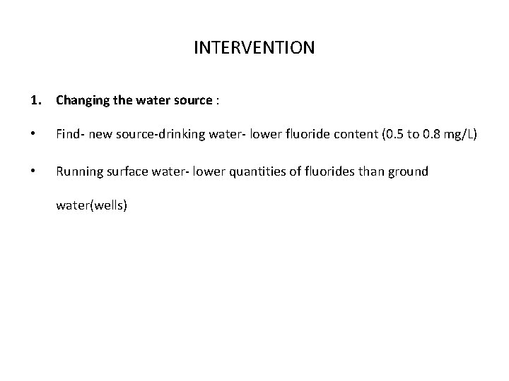 INTERVENTION 1. Changing the water source : • Find- new source-drinking water- lower fluoride