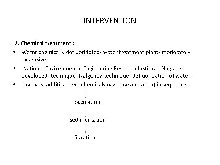 INTERVENTION 2. Chemical treatment : • Water chemically defluoridated- water treatment plant- moderately expensive