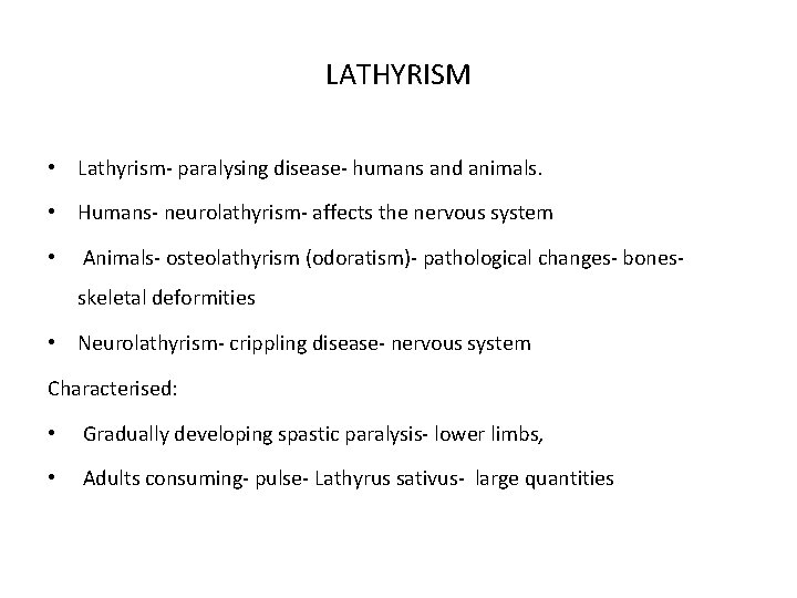 LATHYRISM • Lathyrism- paralysing disease- humans and animals. • Humans- neurolathyrism- affects the nervous