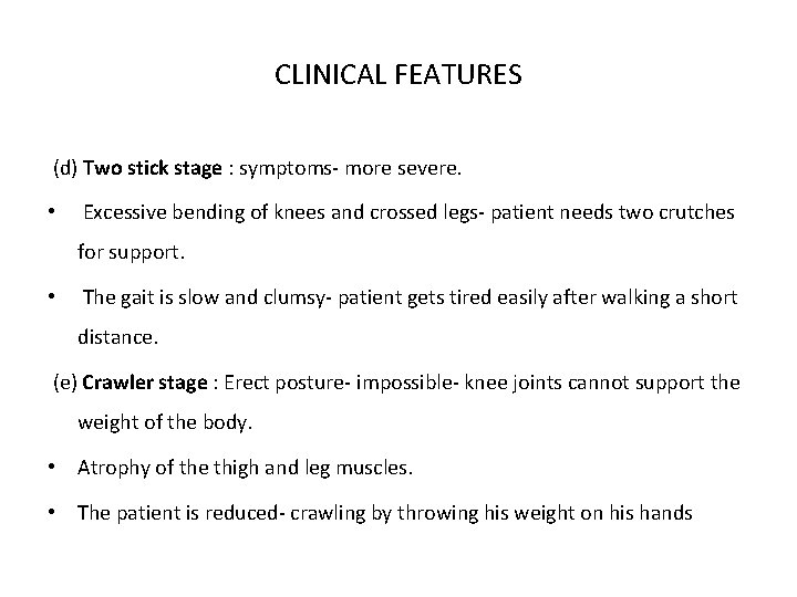 CLINICAL FEATURES (d) Two stick stage : symptoms- more severe. • Excessive bending of