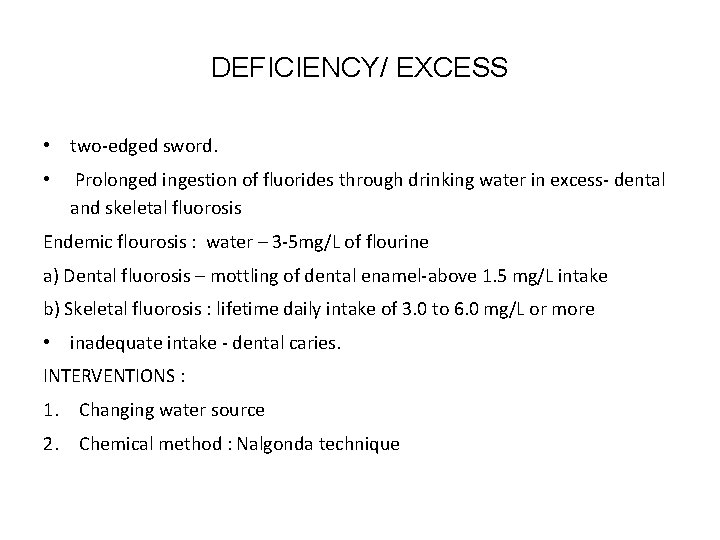 DEFICIENCY/ EXCESS • two-edged sword. • Prolonged ingestion of fluorides through drinking water in