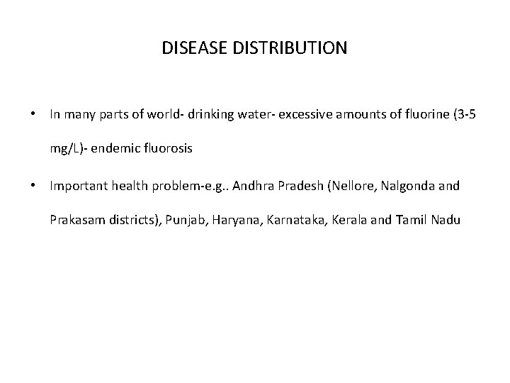 DISEASE DISTRIBUTION • In many parts of world- drinking water- excessive amounts of fluorine