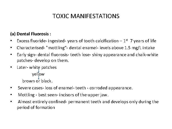 TOXIC MANIFESTATIONS (a) Dental Fluorosis : • Excess fluoride- ingested- years of tooth calcification