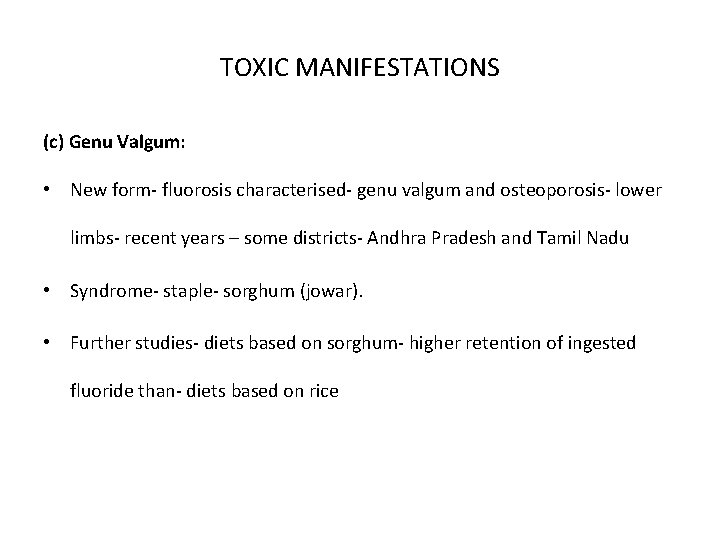 TOXIC MANIFESTATIONS (c) Genu Valgum: • New form- fluorosis characterised- genu valgum and osteoporosis-