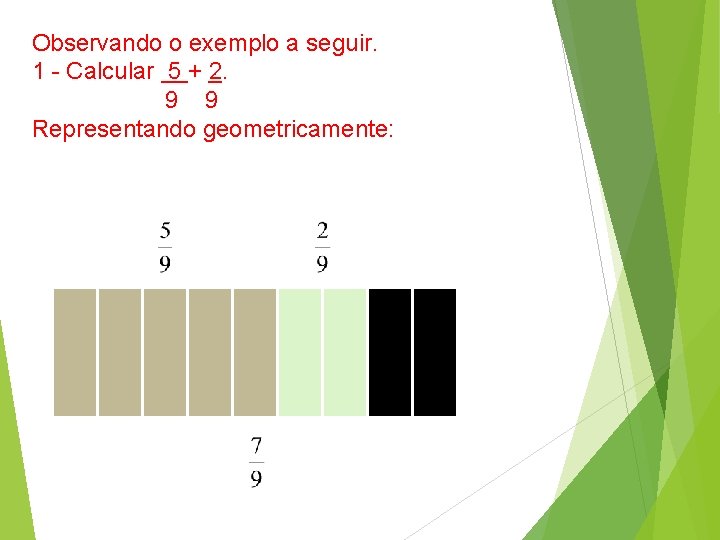 Observando o exemplo a seguir. 1 - Calcular 5 + 2. 9 9 Representando