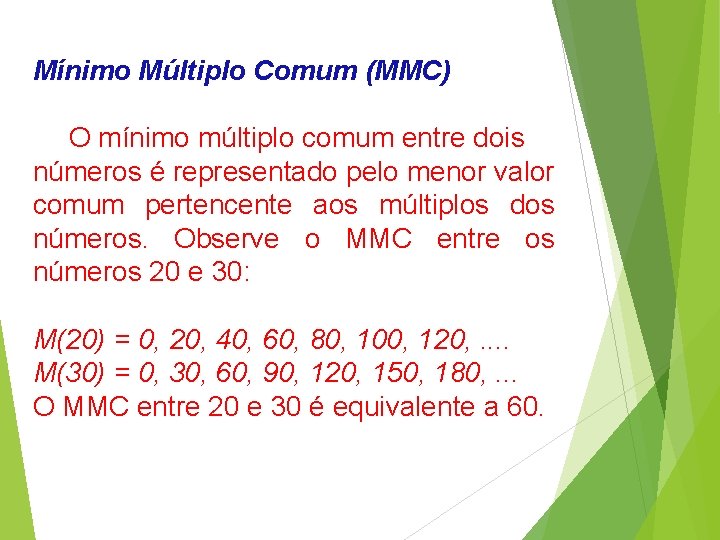 Mínimo Múltiplo Comum (MMC) O mínimo múltiplo comum entre dois números é representado pelo