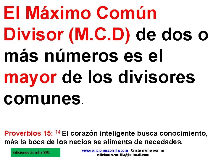 El Máximo Común Divisor (M. C. D) de dos o más números es el