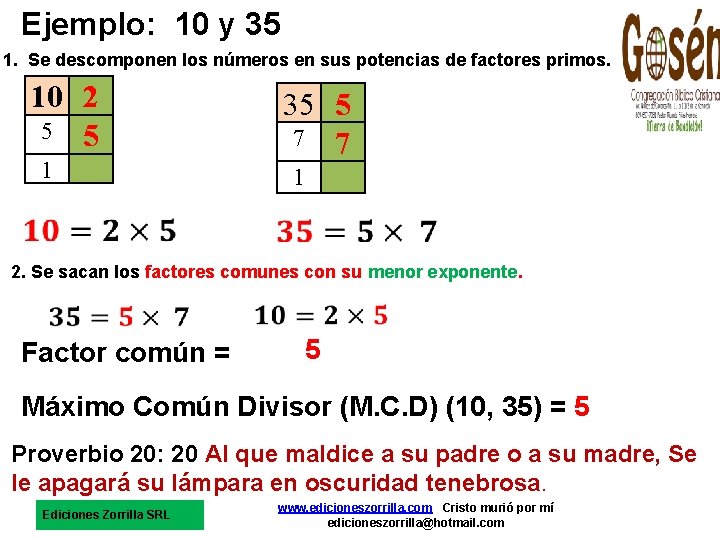 Ejemplo: 10 y 35 1. Se descomponen los números en sus potencias de factores