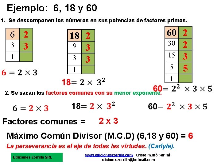 Ejemplo: 6, 18 y 60 1. Se descomponen los números en sus potencias de