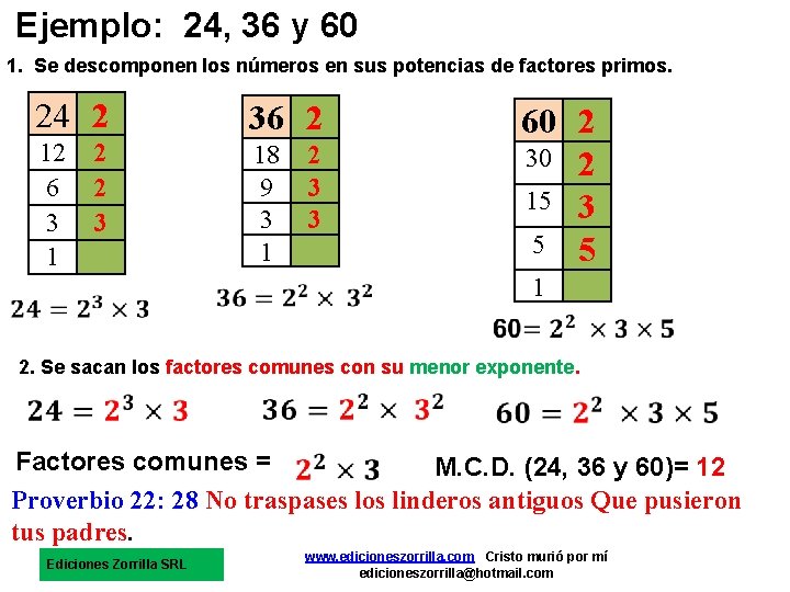 Ejemplo: 24, 36 y 60 1. Se descomponen los números en sus potencias de