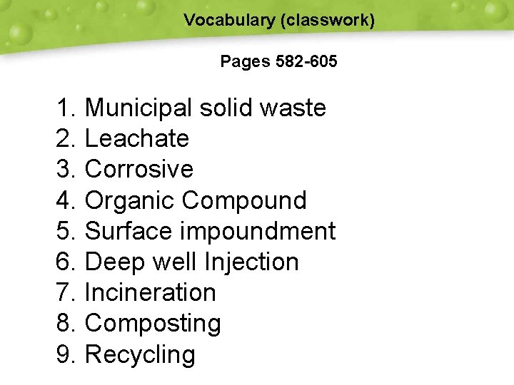 Vocabulary (classwork) Pages 582 -605 1. Municipal solid waste 2. Leachate 3. Corrosive 4.