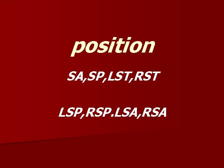 position SA, SP, LST, RST LSP, RSP. LSA, RSA 