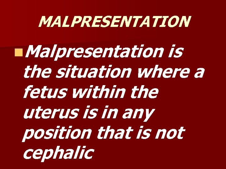 MALPRESENTATION n. Malpresentation is the situation where a fetus within the uterus is in