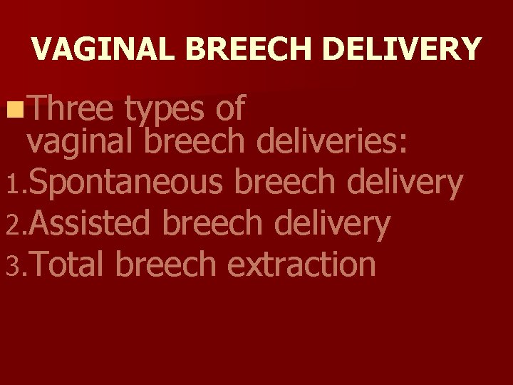 VAGINAL BREECH DELIVERY n. Three types of vaginal breech deliveries: 1. Spontaneous breech delivery