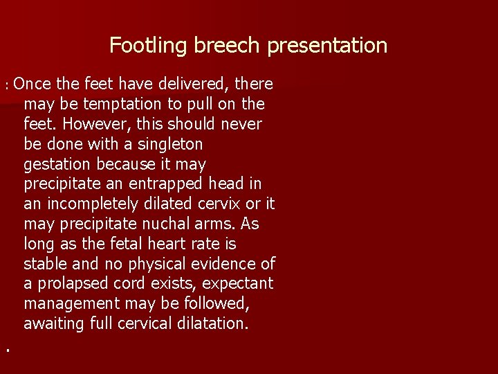 Footling breech presentation : Once the feet have delivered, there . may be temptation