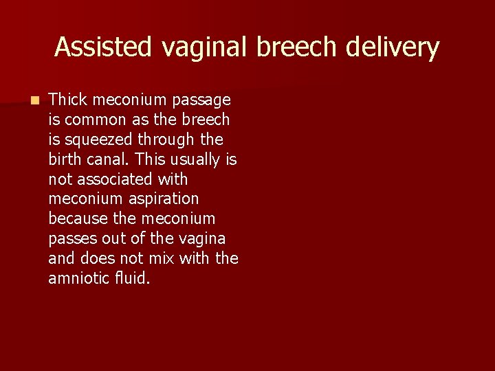 Assisted vaginal breech delivery n Thick meconium passage is common as the breech is