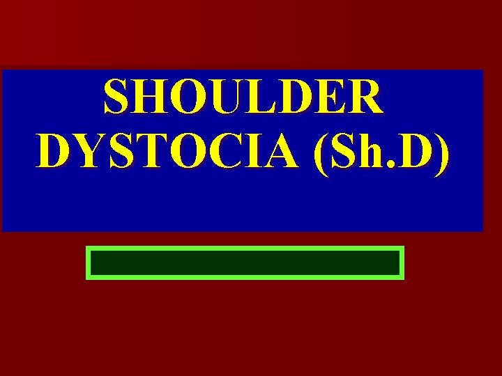 SHOULDER DYSTOCIA (Sh. D) 