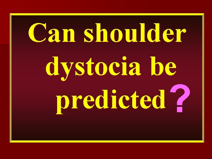 Can shoulder dystocia be predicted ? 