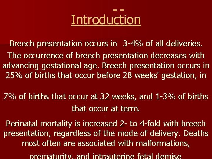  Introduction Breech presentation occurs in 3 -4% of all deliveries. The occurrence of