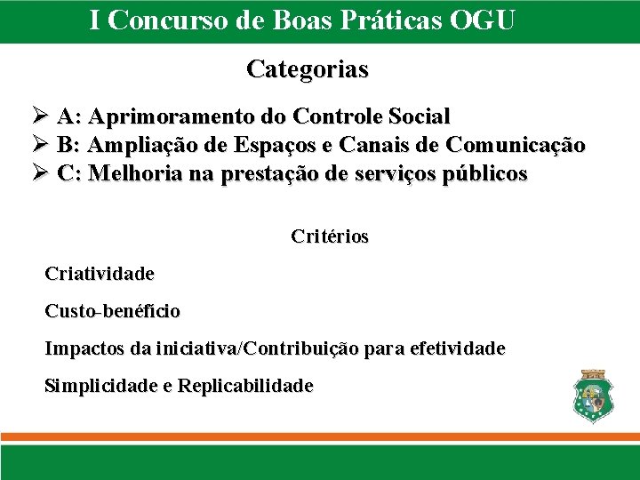 I Concurso de Boas Práticas OGU Categorias A: Aprimoramento do Controle Social B: Ampliação