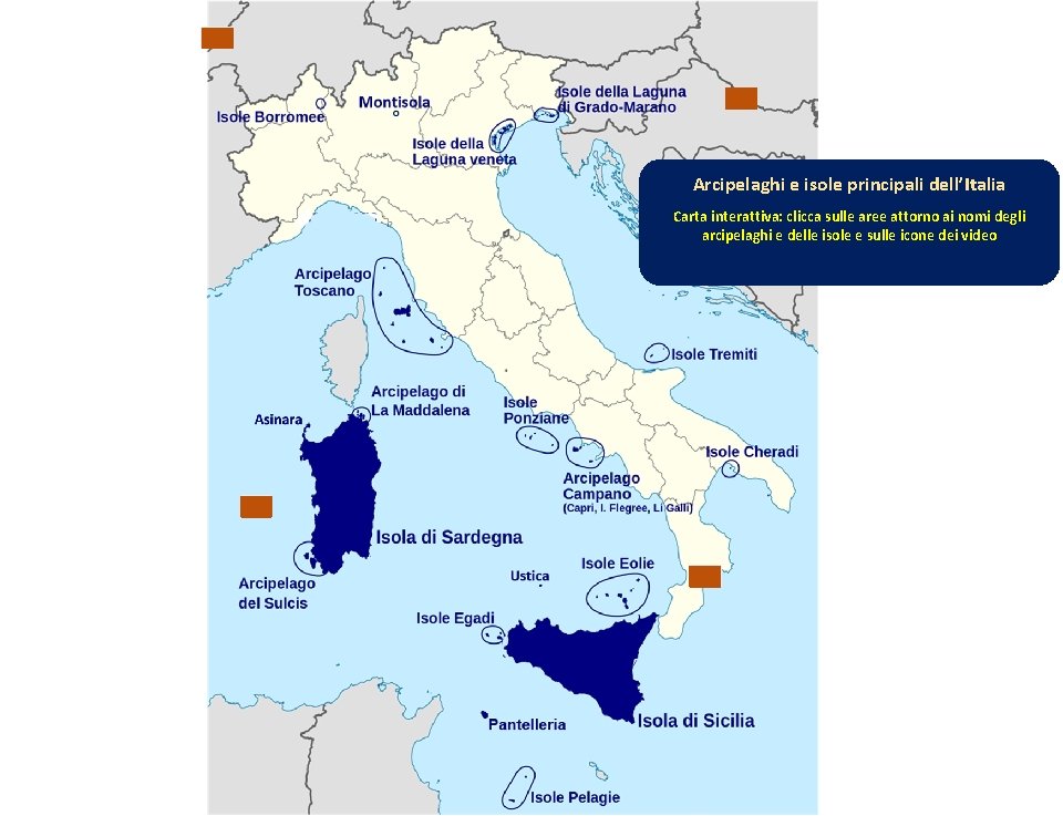 Arcipelaghi e isole principali dell’Italia Carta interattiva: clicca sulle aree attorno ai nomi degli