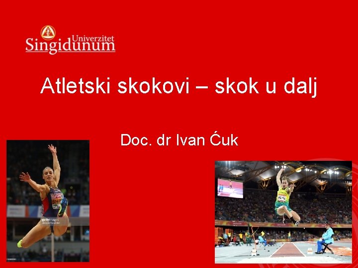Atletski skokovi – skok u dalj Doc. dr Ivan Ćuk 