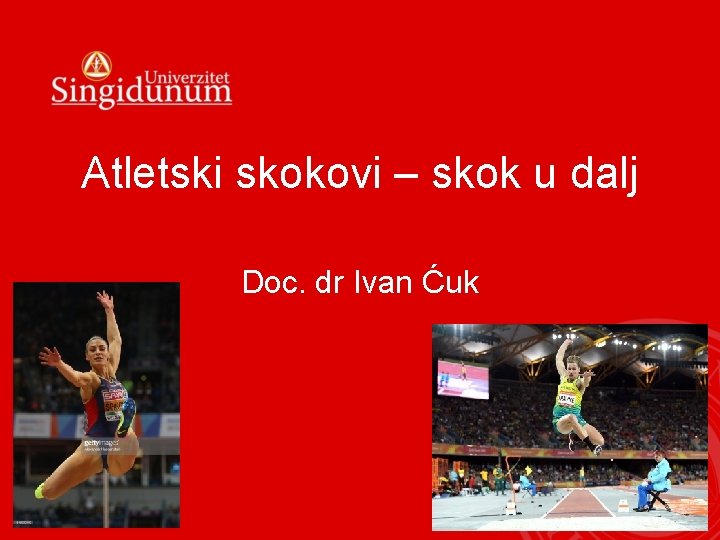 Atletski skokovi – skok u dalj Doc. dr Ivan Ćuk 