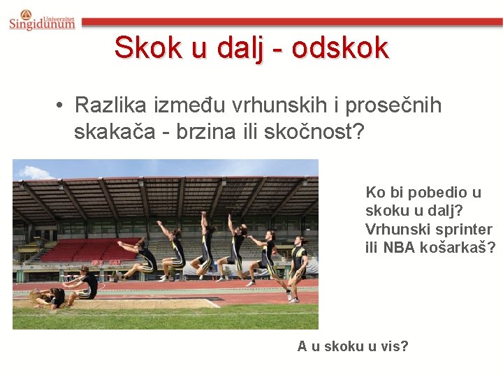 Skok u dalj - odskok • Razlika između vrhunskih i prosečnih skakača - brzina