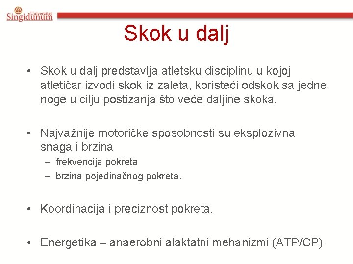 Skok u dalj • Skok u dalj predstavlja atletsku disciplinu u kojoj atletičar izvodi