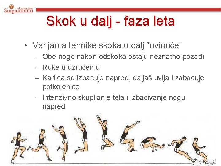Skok u dalj - faza leta • Varijanta tehnike skoka u dalj “uvinuće” –