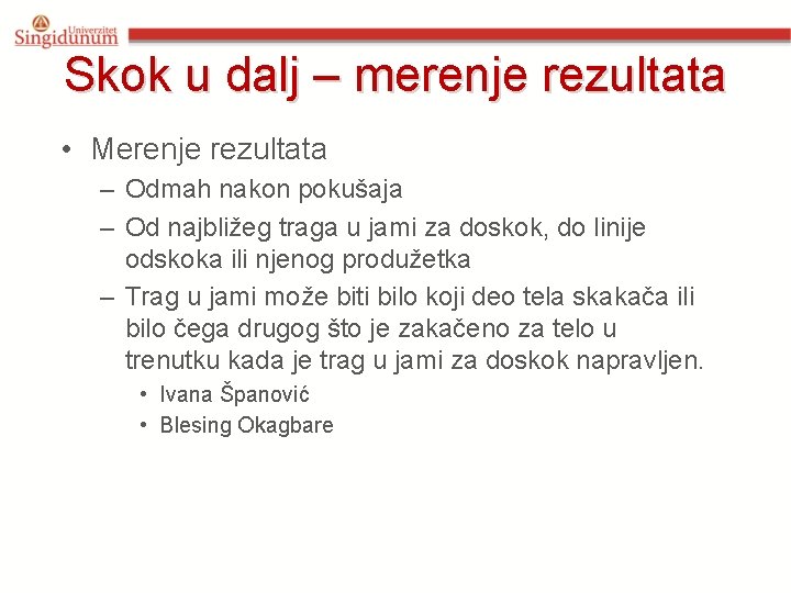 Skok u dalj – merenje rezultata • Merenje rezultata – Odmah nakon pokušaja –